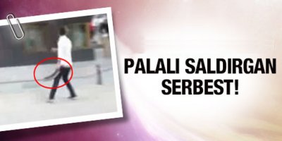 'Palalı saldırgan' serbest bırakıldı