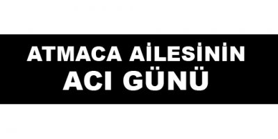 Atmaca Ailesinin Acı Günü