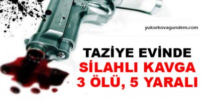 Taziye Evinde Silahlı Kavga: 3 Ölü, 5 Yaralı