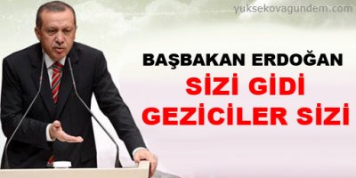 Erdoğan: Sizi Gidi Geziciler Sizi...