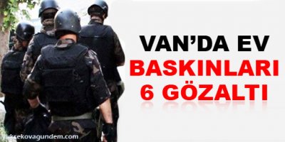 Van'da ev baskınları: 6 gözaltı