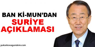 Ban Ki-mun: Suriye Açıklaması
