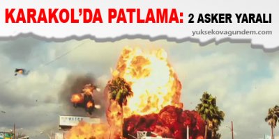 Karakol'da Patlama: 2 Asker Yaralı