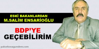 Ensarioğlu: BDP'ye geçebilirim