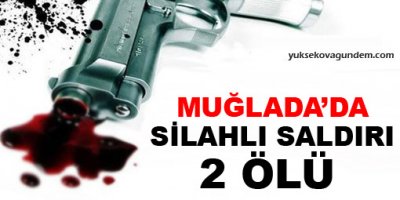 Muğla'da silahlı saldırı: 2 ölü