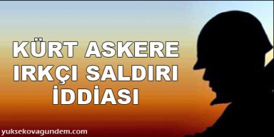 Kürt askere ırkçı saldırı iddiası