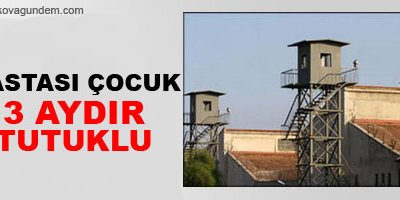 Hastası çocuk 3 aydır tutuklu!