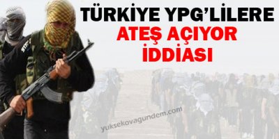 Türkiye YPG'lilere ateş açıyor iddiası