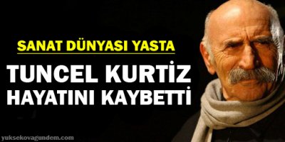 Tuncel Kurtiz yaşamını yitirdi