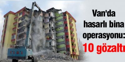 Van'da hasarlı bina operasyonu