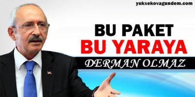 'Bu paket bu yaraya derman olmaz'