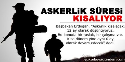 Askerlik süresi kısalıyor
