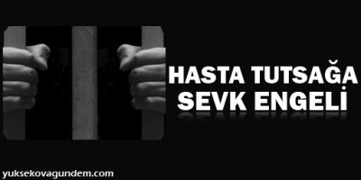 Hasta tutsağa sevk engeli