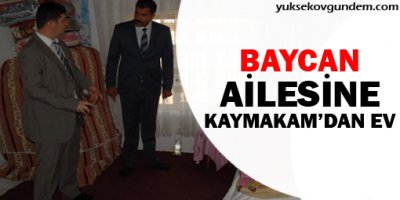 Baycan Ailesine Kaymakam'dan Ev