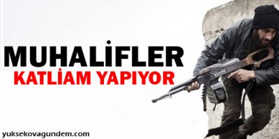 'Muhalifler katliam yapıyor'