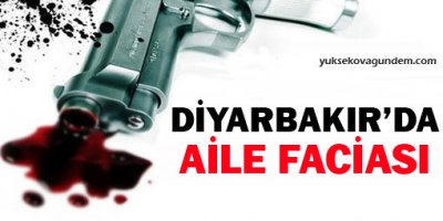 Diyarbakır'da aile faciası