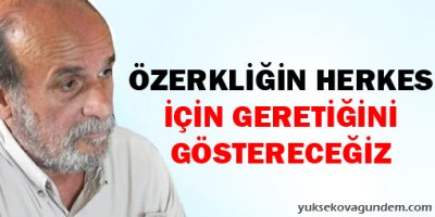 Kürkçü: Özerkliğin herkes için gerektiğini göstereceğiz