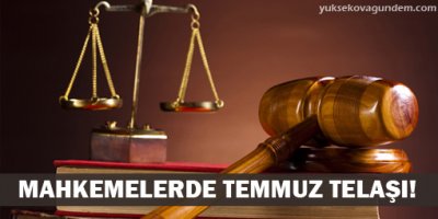 Mahkemelerde Temmuz telaşı!