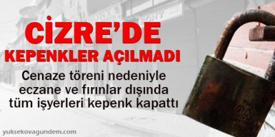 Cizre Kepenk Açmadı