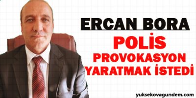 Bora: Polis provokasyon yaratmak istedi