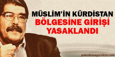 Salih Müslimin Kürdistan Bölgesine girişi yasaklandı