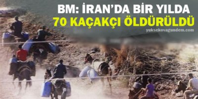 BM: İranda bir yılda 70 kaçakçı öldürüldü