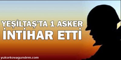 Yeşiltaş'ta 1 asker intihar etti