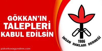 'Gökkan'ın talepleri kabul edilsin'