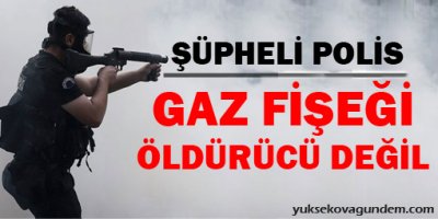 Şüpheli polis: Gaz fişeği öldürücü değil