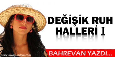 Değişik Ruh Halleri I