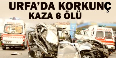 Urfa'da korkunç kaza: 6 ölü