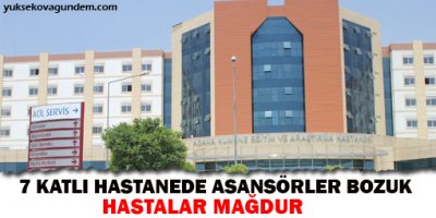 7 katlı hastanede asansörler bozuk hastalar mağdur