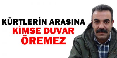 'Kürtlerin arasına kimse duvar öremez'