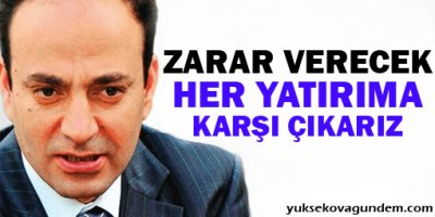 Diyarbakır'a zarar verecek her yatırıma karşı çıkarız