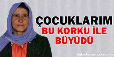 'Çocuklarım bu korku ile büyüdü'