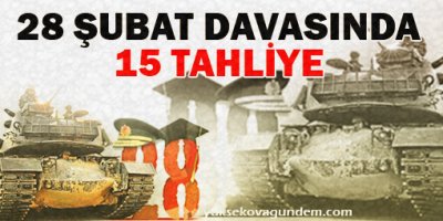 28 Şubat davasında 15 tahliye