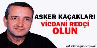 'Asker kaçakları vicdani redçi olun'