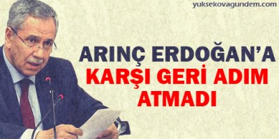 Arınç, Erdoğan'a karşı geri adım atmadı