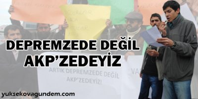 'Depremzede değil AKP'zedeyiz!'