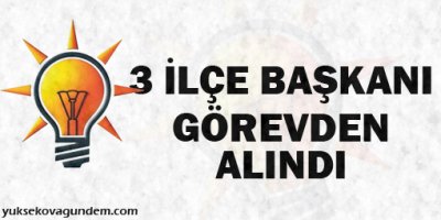 3 ilçe başkanı görevden alındı