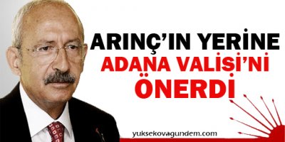 Kılıçdaroğlu, Arınç'ın yerine Adana Valisi'ni önerdi