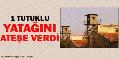 1 tutuklu yatağını ateşe verdi