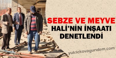 Sebze ve Meyve Hali Çalışmaları Devam Ediyor