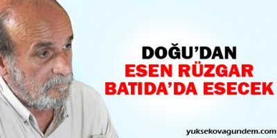 Doğudan esen rüzgar batıda'da esecek