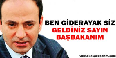 Ben Giderayak Siz Geldiniz Sayın Başbakanım