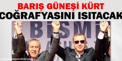 Erdoğan: Barış güneşi Kürt coğrafyasını ısıtacak!