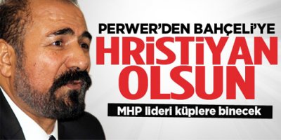 Perwer: Devlet Bahçeli hristiyan olsun