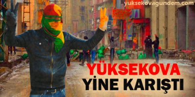 Yüksekova Yine karıştı