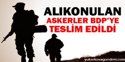 Alıkonulan askerler BDP heyetine teslim edildi