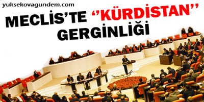 Meclis'te 'Kürdistan' gerilimi sürüyor